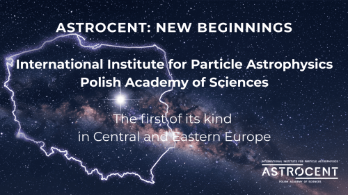 Image d'illustration avec un fond cosmique et les contours de la Pologne par-dessus. Le texte : Astrocent: new begiings. International Institute for Particle Astrophysics, Polis Academy of Science. The first of its kind in Central and Eastern Europe