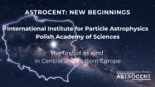 Image d'illustration avec un fond cosmique et les contours de la Pologne par-dessus. Le texte : Astrocent: new begiings. International Institute for Particle Astrophysics, Polis Academy of Science. The first of its kind in Central and Eastern Europe
