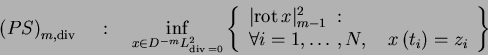 \begin{displaymath}\displaystyle
\left(PS\right)_{m,{\mathrm{div\,}}}\quad : \qu...
...i=1,\ldots,N,\quad x\left(t_i\right)=z_i
\end{array}
\right\}\end{displaymath}