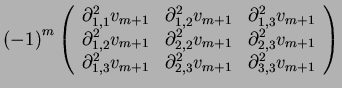 $\displaystyle \left(-1\right)^m \left(
\begin{array}{ccc}
\partial^2_{1,1}v_{m+...
...}v_{m+1} & \partial^2_{2,3}v_{m+1} & \partial^2_{3,3}v_{m+1}
\end{array}\right)$