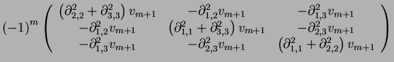 $\displaystyle \left(-1\right)^m\left(
\begin{array}{ccc}
\left(\partial^2_{2,2}...
...m+1} & \left(\partial^2_{1,1}+\partial^2_{2,2}\right)v_{m+1}
\end{array}\right)$