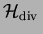 ${\cal H}_{{\mathrm{div\,}}}$