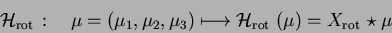 \begin{displaymath}{\cal H}_{{\mathrm{rot\,}}}:\quad \mu=\left(\mu_1,\mu_2,\mu_3...
..._{{\mathrm{rot\,}}}\left(\mu\right)=X_{\mathrm{rot\,}}\star \mu\end{displaymath}