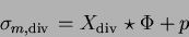 \begin{displaymath}\sigma_{m,{\mathrm{div\,}}}=X_{\mathrm{div\,}}\star \Phi+p\end{displaymath}