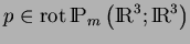 $p\in {\mathrm{rot\,}}{\rm I\!P}_{m}\left({\rm I\!R}^3;{\rm I\!R}^3\right)$