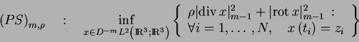 \begin{displaymath}\left(PS\right)_{m,\rho}\quad :\quad \inf_{x\in D^{-m}L^2\lef... ...i=1,\ldots,N,\quad x\left(t_i\right)=z_i \end{array} \right\}\end{displaymath}