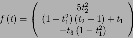 \begin{displaymath}f\left(t\right)=\left(\begin{array}{c} 5t_2^2\\ \left(1-t_1^2...
...(t_2-1\right)+t_1\\ -t_3\left(1-t_1^2\right) \end{array}\right)\end{displaymath}