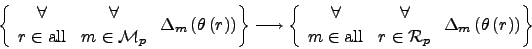 \begin{displaymath}
\left\{\;{{\displaystyle \forall} \atop {\displaystyle {r\in...
..._p}}}\ \
\Delta_{m}\left( \theta \left(r\right)\right)\right\}
\end{displaymath}