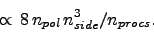 \begin{displaymath}\propto  8  n_{pol}  n_{side}^3/n_{procs}.\end{displaymath}