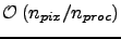 ${\cal O}\left(n_{pix}/n_{proc}\right)$