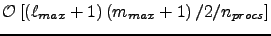 ${\cal O}\left[\left(\ell_{max}+1\right)\left(m_{max}+1\right)/2/n_{procs}\right]$