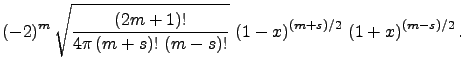 $\displaystyle (-2)^m\,\sqrt{{\left(2m+1\right)!\over4\pi\left(m+s\right)!\,\lef...
...,
\left(1-x\right)^{\left(m+s\right)/2}\,\left(1+x\right)^{\left(m-s\right)/2}.$