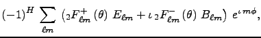 $\displaystyle \left(-1\right)^H\,\sum_{\ell m}\,\left(_2F^{+}_{\ell m}\left(\th...
... \iota\,_2F^-_{\ell m}\left(\theta\right)\,B_{\ell m}\right)\,e^{\iota\,m\phi},$