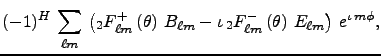 $\displaystyle (-1)^H\,\sum_{\ell m}\,\left(_2 F^{+}_{\ell m}\left(\theta\right)...
...iota\,_2F^-_{\ell m}\left(\theta\right)\,E_{\ell m}\right) \, e^{\iota\,m\phi},$