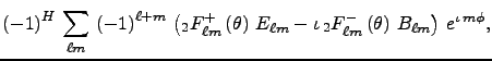 $\displaystyle \left(-1\right)^{H}\,\sum_{\ell m}\,\left(-1\right)^{\ell+m}\,
\l...
... \iota\,_2F^-_{\ell m}\left(\theta\right)\,B_{\ell m}\right)\,e^{\iota\,m\phi},$