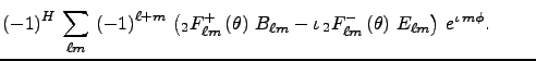$\displaystyle \left(-1\right)^{H}\,\sum_{\ell m}\,\left(-1\right)^{\ell+m}\,
\l...
...ell m}\left(\theta\right)\,E_{\ell m}\right)\, e^{\iota\,m\phi}. \ \ \ \ \ \ \ $