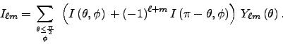 \begin{displaymath}
I_{\ell m} = \sum_{\theta \le {\pi\over2} \atop \phi}\;\left...
...\pi-\theta, \phi\right)\right)\,Y_{\ell m}\left(\theta\right).
\end{displaymath}