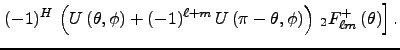 $\displaystyle \left.
(-1)^H\,\left(U\left(\theta, \phi\right) + (-1)^{\ell+m}\,...
...\pi - \theta, \phi\right)\right)
\,_2F^{+}_{\ell m}\left(\theta\right)
\right].$