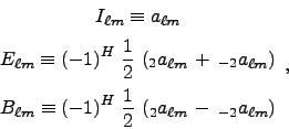 \begin{displaymath}
\begin{array}{c}
\medskip
{\displaystyle I_{\ell m} \equiv a...
...left( _2a_{\ell m} \, - \,_{-2}a_{\ell m}\right)}
\end{array},
\end{displaymath}