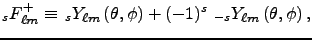 $\displaystyle _sF^{+}_{\ell m} \equiv \,_sY_{\ell m}\left(\theta, \phi\right) + (-1)^s\, \,_{-s}Y_{\ell m}\left(\theta, \phi\right),$