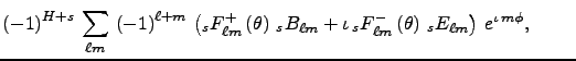$\displaystyle \left(-1\right)^{H+s}\,\sum_{\ell m}\,\left(-1\right)^{\ell+m}\,
...
...l m}\left(\theta\right)\,_sE_{\ell m}\right)\, e^{\iota\,m\phi},
\ \ \ \ \ \ \ $