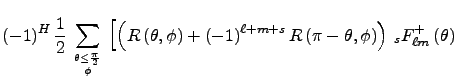 $\displaystyle (-1)^H\,{1\over 2} \, \sum_{\theta \le {\pi\over2} \atop \phi}\,
...
...(\pi - \theta, \phi\right)\right)\,
_sF^{+}_{\ell m}\left(\theta\right)
\right.$