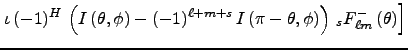 $\displaystyle \left.
\iota\,(-1)^H\,\left(I\left(\theta, \phi\right) - (-1)^{\e...
...(\pi - \theta, \phi\right)\right)\,
_sF^{-}_{\ell m}\left(\theta\right)
\right]$