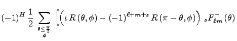 $\displaystyle (-1)^H\,{1\over 2} \, \sum_{\theta \le {\pi\over2} \atop \phi}\,
...
...(\pi - \theta, \phi\right)\right)
\,_sF^{-}_{\ell m}\left(\theta\right)
\right.$