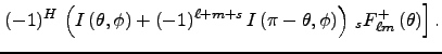 $\displaystyle \left.
(-1)^H\,\left(I\left(\theta, \phi\right) + (-1)^{\ell+m+s}...
...\pi - \theta, \phi\right)\right)
\,_sF^{+}_{\ell m}\left(\theta\right)
\right].$