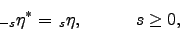 \begin{displaymath}
\;_{-s}\eta^{*} = \,_s\eta, \ \ \ \ \ \ \ \ \ \hbox{\rm$s \ge 0$},
\end{displaymath}