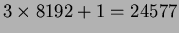 $ 3 \times 8192 + 1 = 24577 $