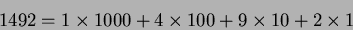 \begin{displaymath}1492=1\times 1000 + 4\times 100 +9\times 10 +2\times 1\end{displaymath}