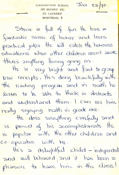 Stevie is full of fun.  He has a fantastic sense of humor and
 loves practical jokes.  He will catch the humorous situations when
 other children aren't aware there's anything funny going on.